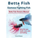 Betta Fish or Siamese Fighting Fish. Betta Fish Owners Manual. Betta fish care, health, tank, costs and feeding.