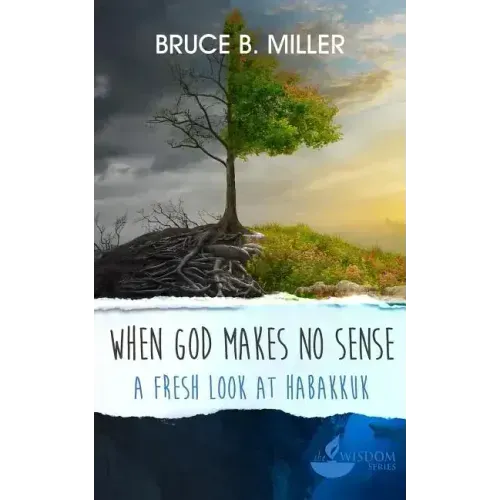 When God Makes No Sense: A Fresh Look at Habakkuk