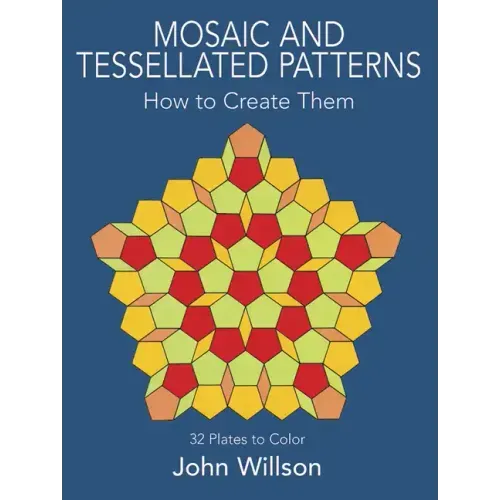 Mosaic and Tessellated Patterns: How to Create Them, with 32 Plates to Color