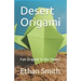 Desert Origami: Fun Origami in the Desert