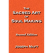 The Sacred Art of Soul Making: Second Edition