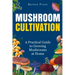 Mushroom Cultivation: A Practical Guide to Growing Mushrooms at Home