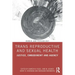 Trans Reproductive and Sexual Health: Justice, Embodiment and Agency