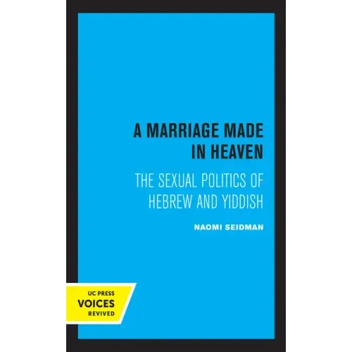 A Marriage Made in Heaven: The Sexual Politics of Hebrew and Yiddish Volume 7