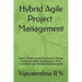 Hybrid Agile Project Management: Hybrid Model combining Scrum, Kanban and some Waterfall techniques to drive Innovation and Operational Excellence