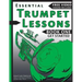 Essential Trumpet Lessons, Book One: Get Started: Tone, Breathing, Tongue Use and Other Skills to Get You Off to a Great Start