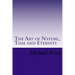 The Art of Nature, Time and Eternity
