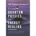 From Quantum Physics to Energy Healing: A Physicist's Journey to Mind and Healing