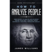 How to Analyze People: Dark Psychology - Dark Secrets to Analyze and Influence Anyone Using Body Language, Human Psychology, Subliminal Persu