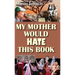 My Mother Would Hate This Book