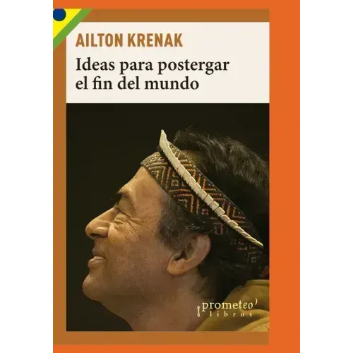 Ideas para postergar el fin del mundo: Pueblos indígenas y medioambiente