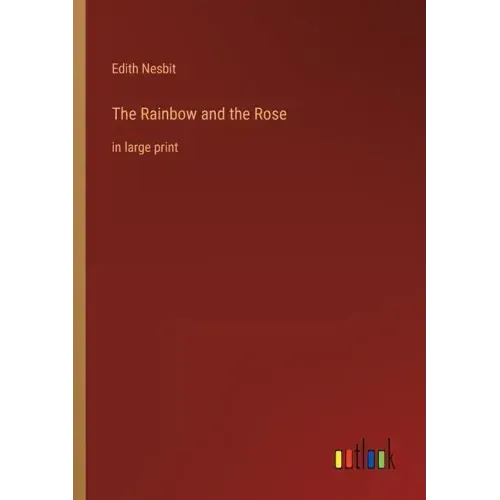 The Rainbow and the Rose: in large print