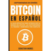Bitcoin en Español: La guía definitiva para introducirte al mundo del Bitcoin, las Criptomonedas, el Trading y dominarlo por completo