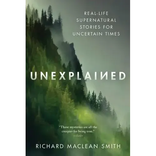 Unexplained: Real-Life Supernatural Stories for Uncertain Times
