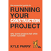 The Essential Guide To Running Your Construction Project: Why Some Projects Fail While Others Succeed