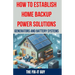 How to Establish Home Backup Power Solutions - Generators and Battery Systems: The Ultimate Guide to Choosing, Installing, and Maintaining Home Backup