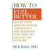 How to Feel Better: Boost Your Immune System and Reduce Inflammation for Lifelong Health and Vitality