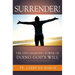 Surrender!: The Life-Changing Power of Doing God's Will