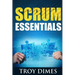 Scrum Essentials: Agile Software Development and Agile Project Management for Project Managers, Scrum Masters, Product Owners, and Stakeholders