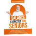 Balance Exercises for Seniors: Easy to Perform Fall Prevention Workouts to Improve Stability and Posture