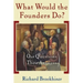 What Would the Founders Do?: Our Questions, Their Answers