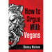 How To Argue With Vegans