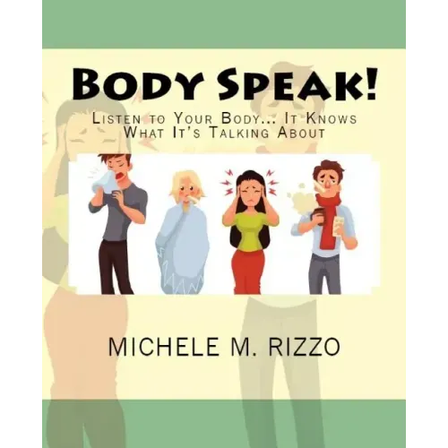 Body Speak!: Listen to Your Body... It Knows What It's Talking About