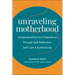 Unraveling Motherhood: Understanding Your Experience Through Self-Reflection, Self-Care & Authenticity