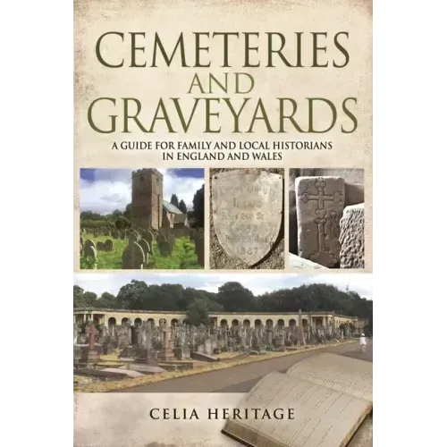 Cemeteries and Graveyards: A Guide for Local and Family Historians in England and Wales
