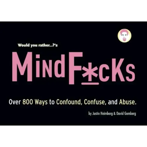 Would You Rather...?'S Mindf*cks: Over 300 Ways to Confound, Confuse, and Abuse