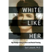 White Like Her: My Family's Story of Race and Racial Passing