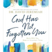 God Has Not Forgotten You: He Is with You, Even in Uncertain Times