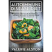Autoimmune Disease Diet: Natural Way to Cure Autoimmune Disorder, Recovery of Immune System and Chronic Pain Relief