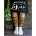 Knit Like a Latvian: Socks: 50 Knitting Patterns for Knee-Length Socks, Ankle Socks and Legwarmers