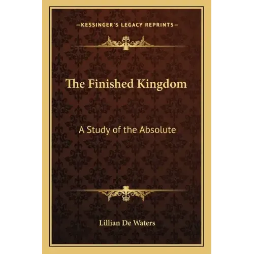 The Finished Kingdom: A Study of the Absolute