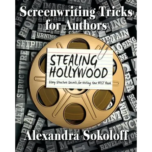 Screenwriting Tricks for Authors (and Screenwriters!): STEALING HOLLYWOOD: Story structure secrets for writing your BEST book