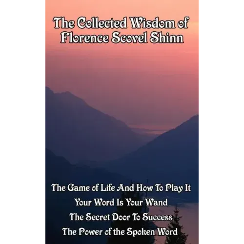 The Collected Wisdom of Florence Scovel Shinn