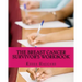 The Breast Cancer Survivor's Workbook: Moving from Discovery to Daylight