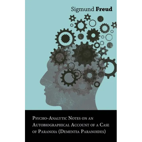 Psycho-Analytic Notes on an Autobiographical Account of a Case of Paranoia (Dementia Paranoides)