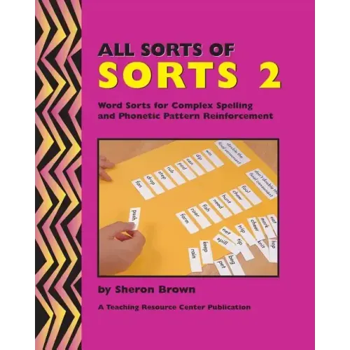 All Sorts Of Sorts 2: Word Sorts For Complex Spelling And Phonetic Pattern Reinforcement