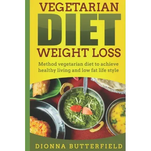 Vegetarian diet weight loss: Method vegetarian diet to achieve healthy living and low fat life style