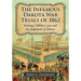 The Infamous Dakota War Trials of 1862: Revenge, Military Law and the Judgment of History