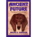 Ancient Future: The Teachings and Prophetic Wisdom of the Seven Hermetic Laws of Ancient Egypt