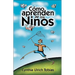 Como Aprenden Los Ninos: Como Descubrir Los Puntos Fuertes de Su Hijo Para Poder Ensenarle Mejor