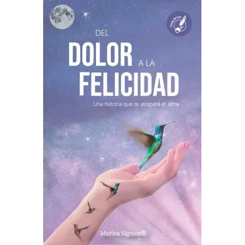 del Dolor a la Felicidad: Una historia que te atrapará el alma