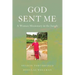God Sent Me: A Woman Missionary in the Jungle