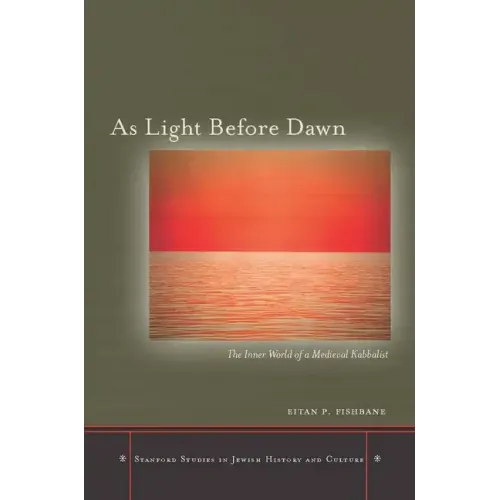 As Light Before Dawn: The Inner World of a Medieval Kabbalist