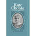 Kate Chopin: A Critical Biography