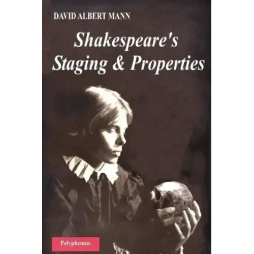 Shakespeare's Staging and Properties