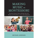 Making Music in Montessori: Everything Teachers Need to Harness Their Inner Musician and Bring Music to Life in Their Classrooms